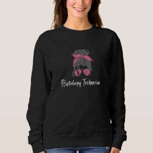 Awesome Histology Technician Messy Bun Histologist Sweatshirt