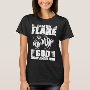 Awesome I Am The Flake God For Aquarium Angelfish  T-Shirt