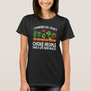 Awesome I Garden So I Don't Choke People Gardenin T-Shirt