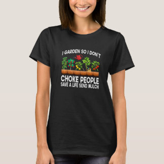 Awesome I Garden So I Don't Choke People Gardenin T-Shirt