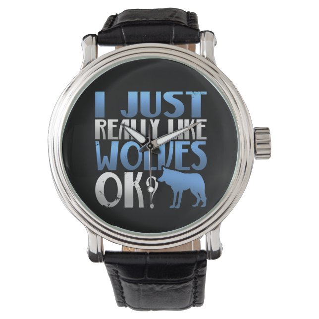 Awesome I Just Really Like Wolves Ok? Wolf Lover Watch (Front)