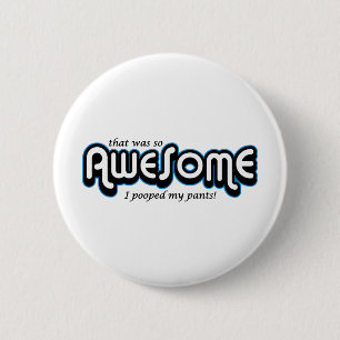 Awesome I pooped my pants 6 Cm Round Badge