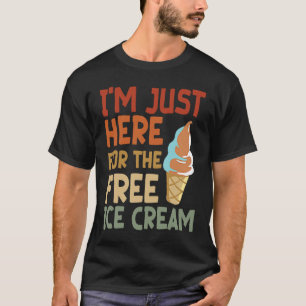 Awesome I'm Just Here For The Free Ice Cream T-Shirt