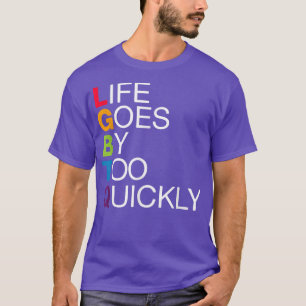 Awesome Lgbtq  Life Goes By Too Quickly Cool Gay P T-Shirt