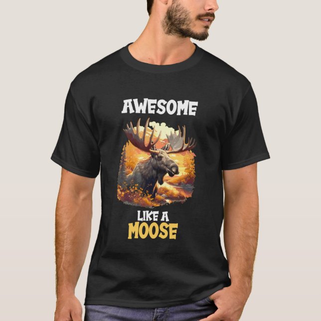 Awesome Like a Moose. Moose T-Shirt (Front)