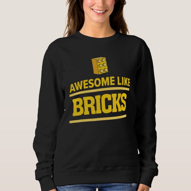 Awesome Like Bricks Master Builder Building Blocks Sweatshirt (Front)