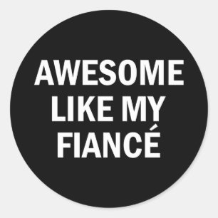 Awesome like fiancé girlfriend boyfriend bride classic round sticker