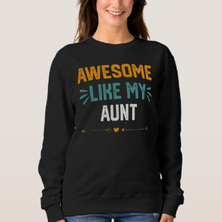 Awesome Like My Aunt     Idea For Aunt Sweatshirt