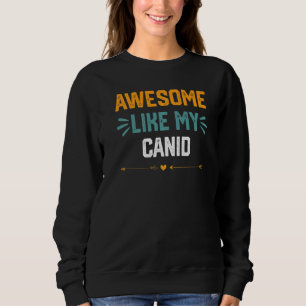 Awesome Like My Canid Idea For Canidae Sweatshirt