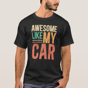 Awesome Like My Car   T-Shirt