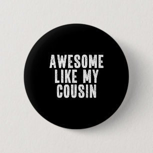 Awesome Like My Cousin Quote Funny Sibling Family  6 Cm Round Badge