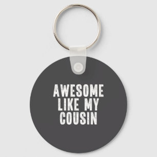Awesome Like My Cousin Quote Funny Sibling Family  Key Ring