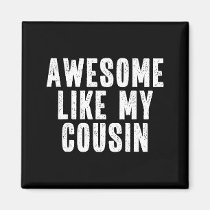 Awesome Like My Cousin Quote Funny Sibling Family Magnet