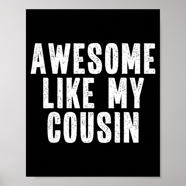 Awesome Like My Cousin Quote Funny Sibling Family  Poster (Front)