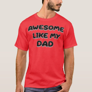 Awesome Like My Dad Family Gift T-Shirt