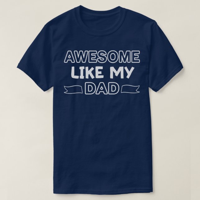 Awesome Like My Dad Funny Dad  Fathers Day  From D T-Shirt (Design Front)