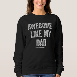 Awesome Like My-Dad Funny Dad Mum Son Daughter Kid Sweatshirt