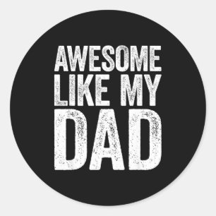 Awesome Like My Dad Shirt Kids Son Daughter Father Classic Round Sticker