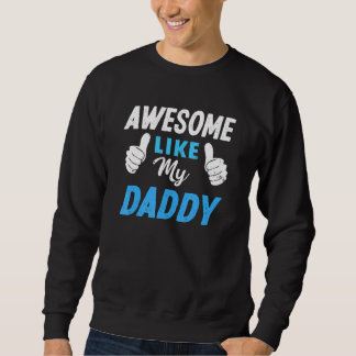 Awesome Like My Daddy Son Daughter Boys Girls Kid Sweatshirt