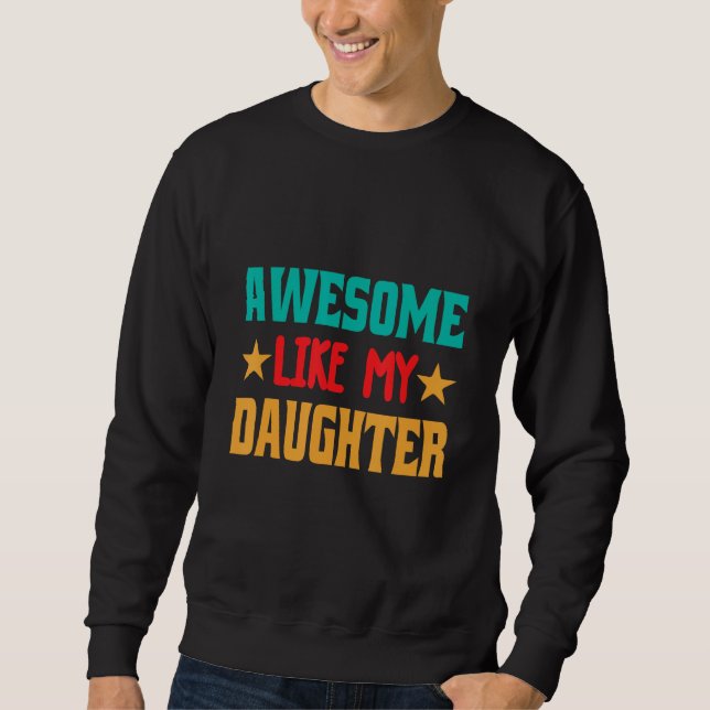 Awesome Like My Daughter_1 Sweatshirt (Front)
