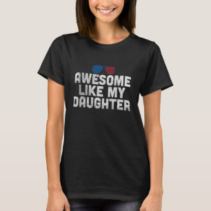 Awesome Like My Daughter 4th Of Joly American US f T-Shirt