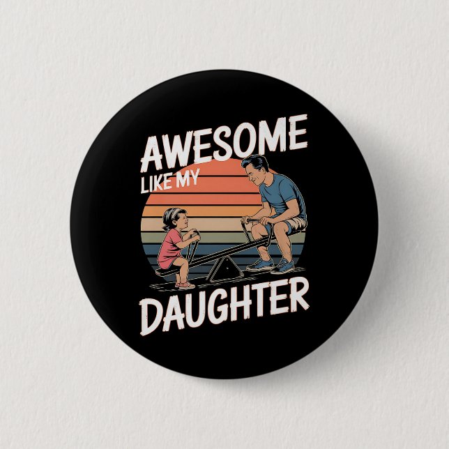 awesome Like My Daughter 6 Cm Round Badge (Front)