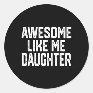 Awesome Like My Daughter  Classic Round Sticker