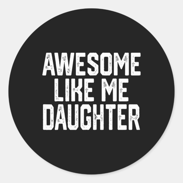 Awesome Like My Daughter  Classic Round Sticker (Front)