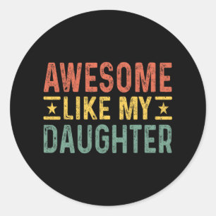 Awesome Like My Daughter Dad Birthday Father's Day Classic Round Sticker