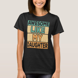 Awesome Like My Daughter Dad Daddy Papa Father Ret T-Shirt