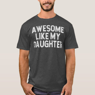 Awesome Like My Daughter Dad Joke Men Women Parent T-Shirt