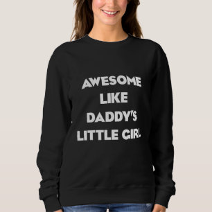 Awesome Like My Daughter dad s little girl Fathers Sweatshirt