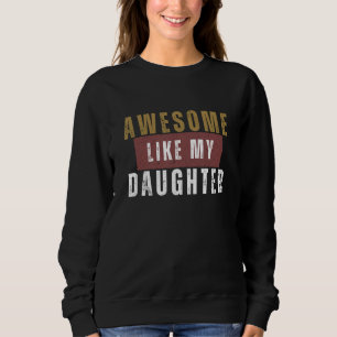 awesome like my daughter father day for dad sweatshirt