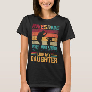 Awesome Like My Daughter Father Day From Daughter  T-Shirt