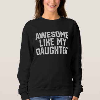 Awesome Like My Daughter Father  For Fathers Day Sweatshirt