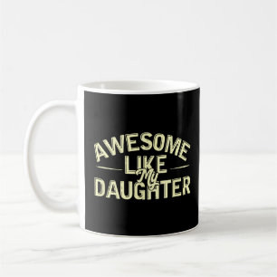 Awesome Like My Daughter  Father s Day Birthday Da Coffee Mug