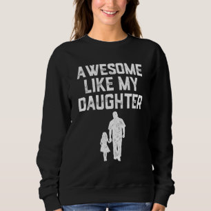 AWESOME LIKE MY DAUGHTER Father s Day Mens Dad Sweatshirt