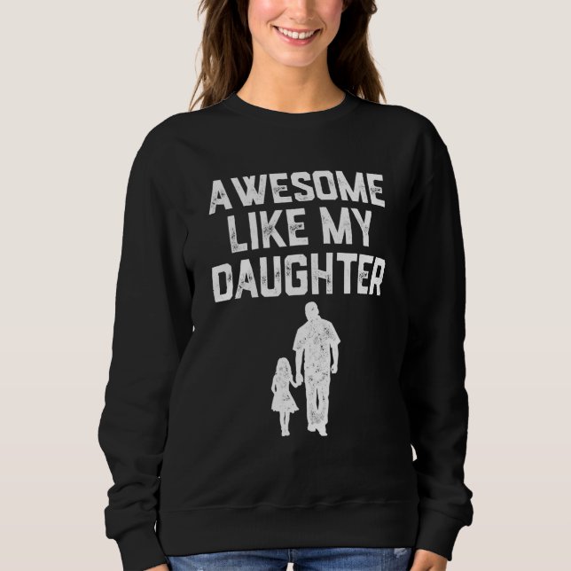 AWESOME LIKE MY DAUGHTER  Father s Day Mens Dad Sweatshirt (Front)