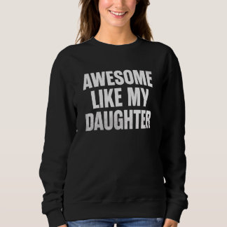 Awesome Like My Daughter    Father's Day 7 Sweatshirt