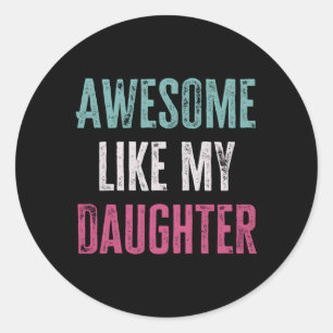 Awesome Like My Daughter Fathers Day Classic Round Sticker