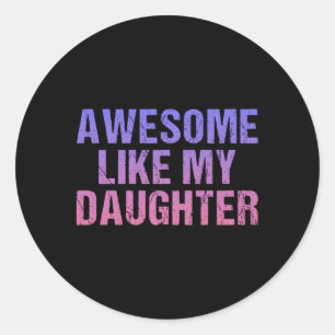 Awesome Like My Daughter Fathers Day Classic Round Sticker