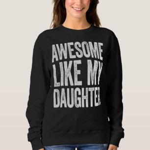 Awesome Like My Daughter Father's Day Dad 7 Sweatshirt