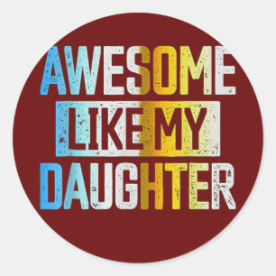 Awesome Like my Daughter Father's Day Dad Day Classic Round Sticker