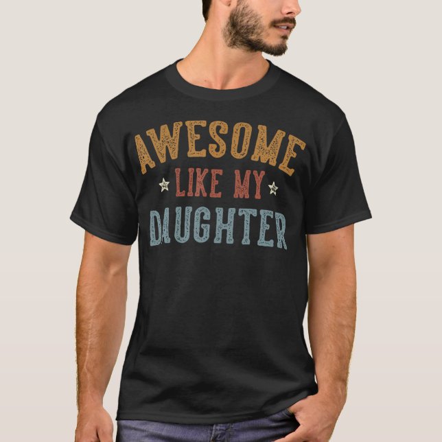 Awesome Like My Daughter Father'S Day Dad Gifts Fu T-Shirt (Front)