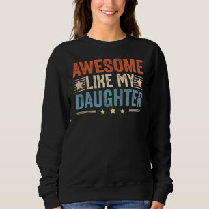 Awesome Like My Daughter Father's Day Dad Joke 7 Sweatshirt