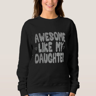Awesome Like My Daughter Father's Day Dad Joke Sweatshirt
