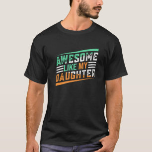Awesome Like My Daughter  Father's Day Dad Men Clo T-Shirt