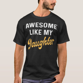 Awesome Like My Daughter Fathers Day Dad Men Funny T-Shirt