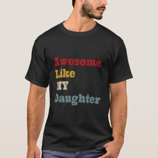 Awesome Like My Daughter Fathers Day Dad T-Shirt