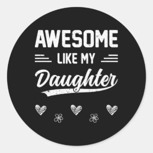 Awesome Like My Daughter Father'S Day Mother'S Day Classic Round Sticker